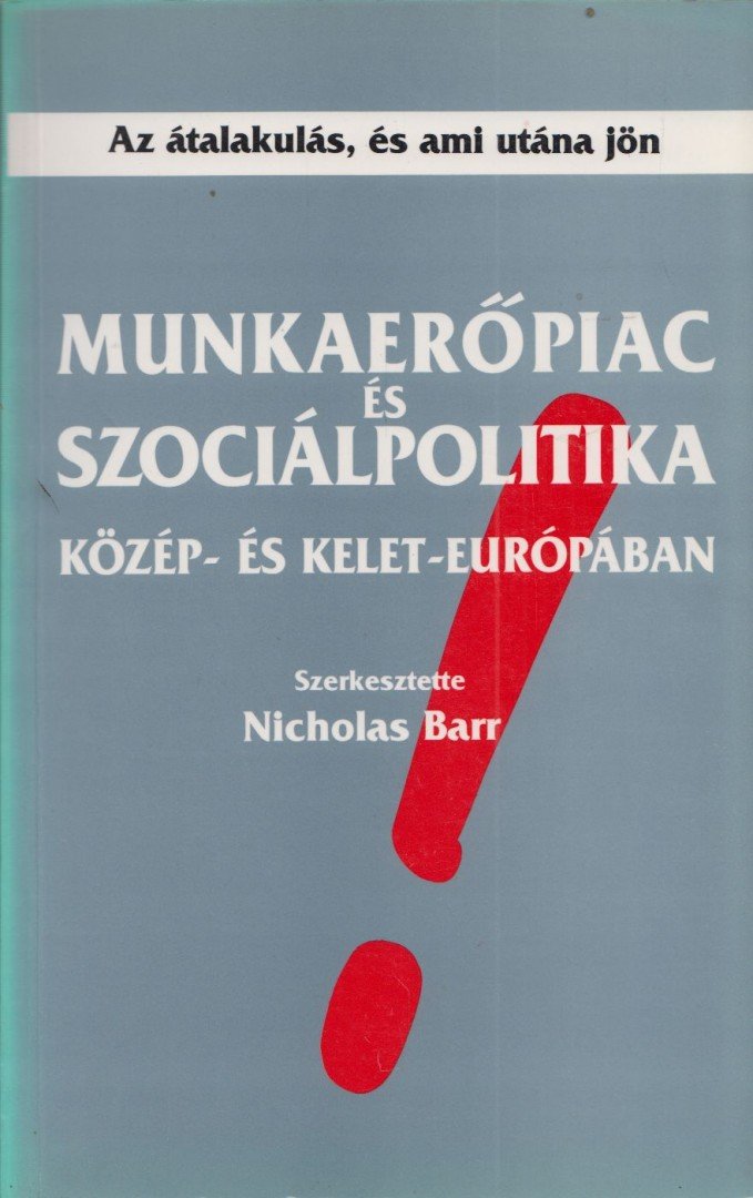 Nicholas Barr - Munkaerőpiac és szociálpolitika Közép- és Kelet-Európában [antikvár]
