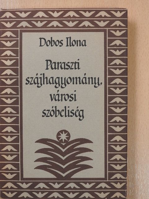 Dobos Ilona - Paraszti szájhagyomány, városi szóbeliség (dedikált példány) [antikvár]