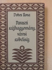 Dobos Ilona - Paraszti szájhagyomány, városi szóbeliség (dedikált példány) [antikvár]