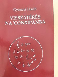 Gyimesi László - Visszatérés Na 'Conxipánba [antikvár]