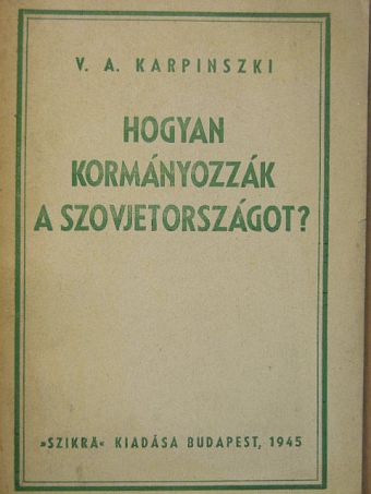 V. A. Karpinszkij - Hogyan kormányozzák a Szovjetországot? [antikvár]