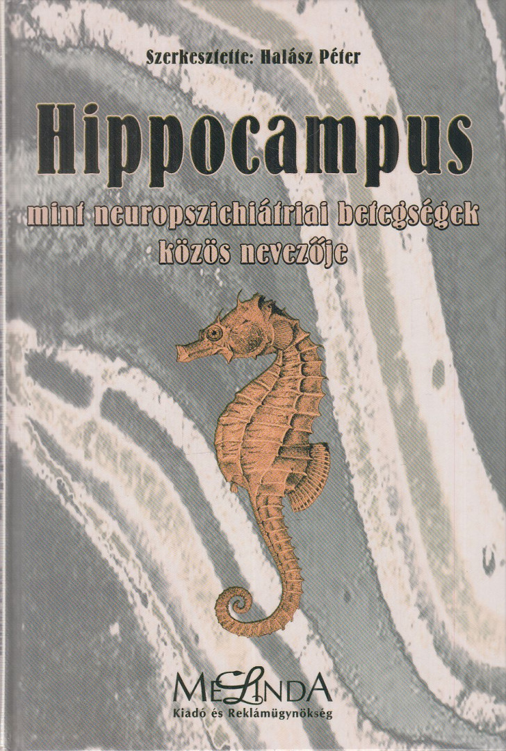 Halász Péter (szerk.) - Hippocampus mint neuropszichiátriai betegségek közös nevezője [antikvár]