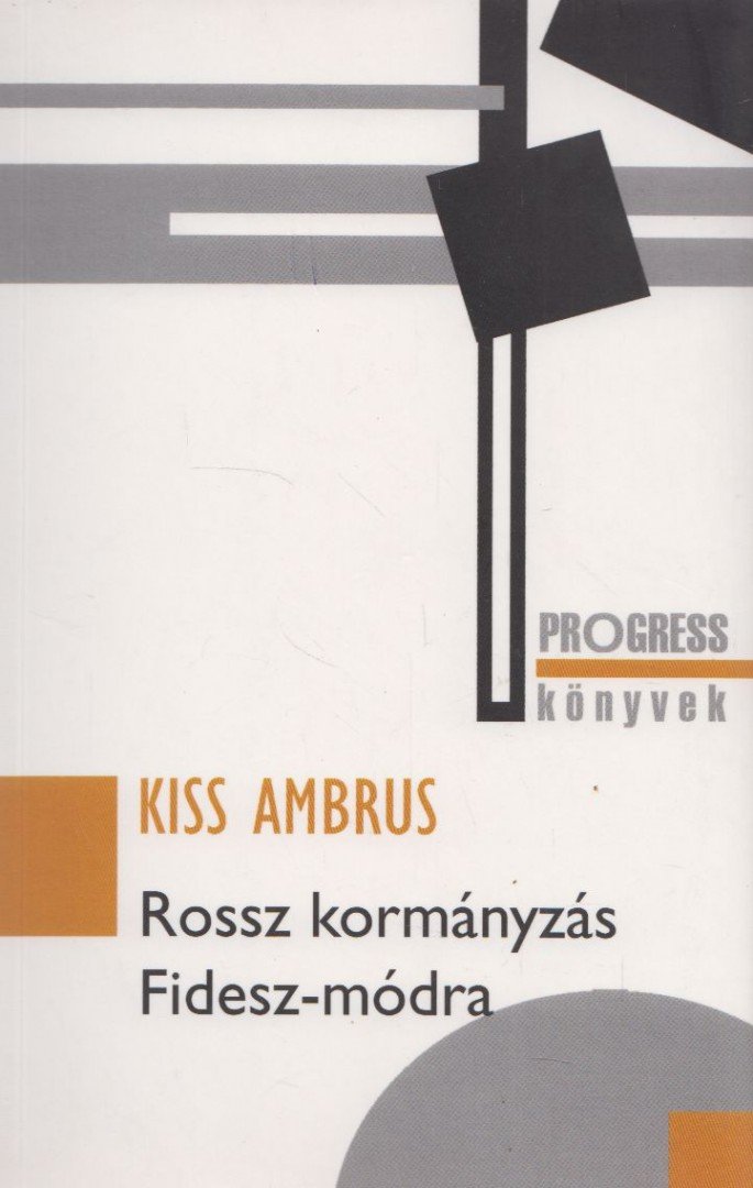 Kiss Ambrus - Rossz kormányzás Fidesz-módra [antikvár]