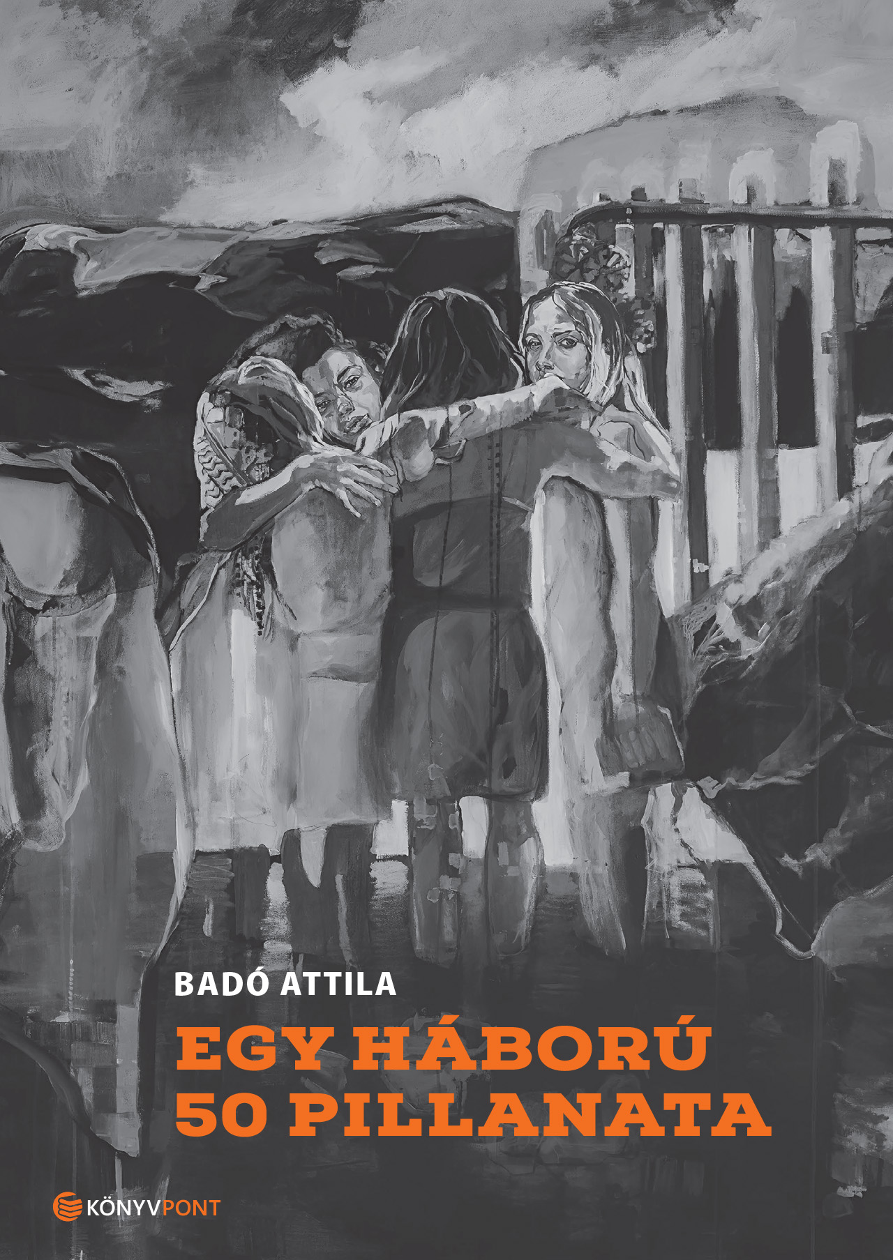 BADÓ ATTILA - Egy háború 50 pillanata