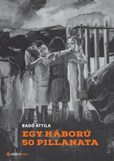 BADÓ ATTILA - Egy háború 50 pillanata