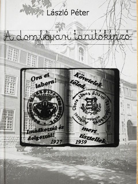 László Péter - A dombóvári tanítóképző [antikvár]