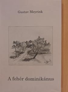 Gustav Meyrink - A fehér dominikánus [antikvár]