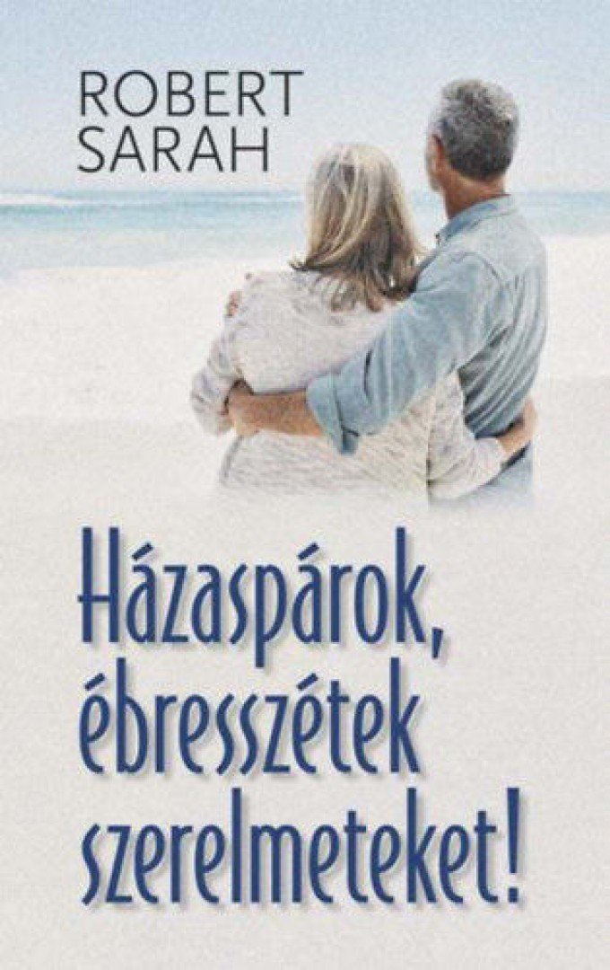 Robert Sarah - Házaspárok, ébresszétek szerelmeteket! [antikvár]