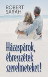 Robert Sarah - Házaspárok, ébresszétek szerelmeteket! [antikvár]