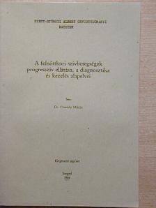 Dr. Csanády Miklós - A felnőttkori szívbetegségek progresszív ellátása, a diagnosztika és kezelés alapelvei [antikvár]