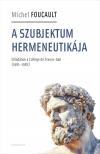Michel Foucault - A szubjektum hermeneutikája