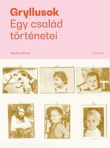 Berka Attila - Gryllusok - Egy család történetei [szépséghibás]