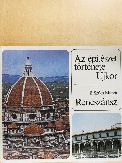 B. Szűcs Margit - Az építészet története - Újkor - Reneszánsz [antikvár]