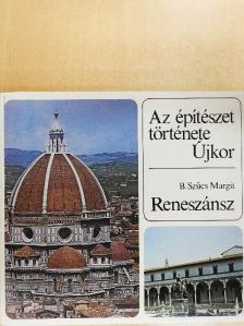 B. Szűcs Margit - Az építészet története - Újkor - Reneszánsz [antikvár]