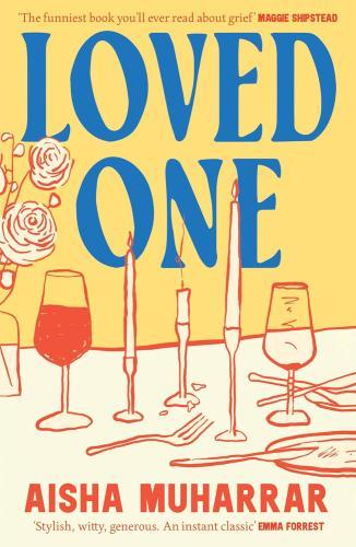 Aisha Muharrar - Loved One: A stylish and witty debut about love and loss