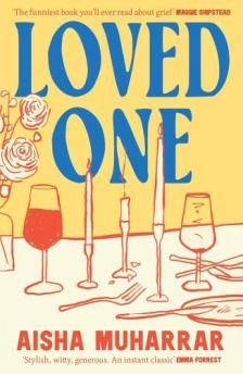 Aisha Muharrar - Loved One: A stylish and witty debut about love and loss
