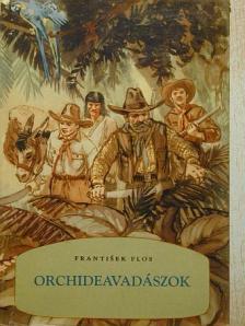 Frantisek Flos - Orchideavadászok [antikvár]