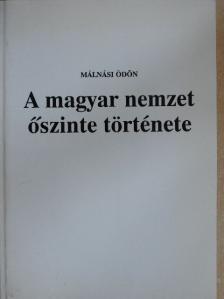 Málnási Ödön - A magyar nemzet őszinte története [antikvár]