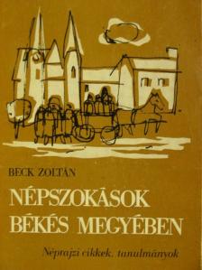 Beck Zoltán - Népszokások Békés megyében [antikvár]