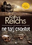 Kathy Reichs - Ne törj csontot