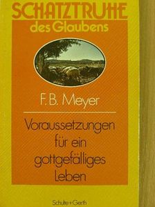 F. B. Meyer - Voraussetzungen für ein gottgefälliges Leben [antikvár]
