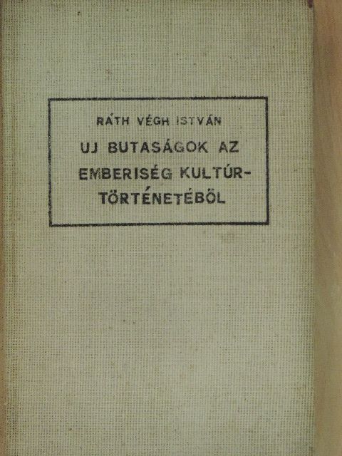 Ráth-Végh István - Új butaságok az emberiség kultúrtörténetéből [antikvár]