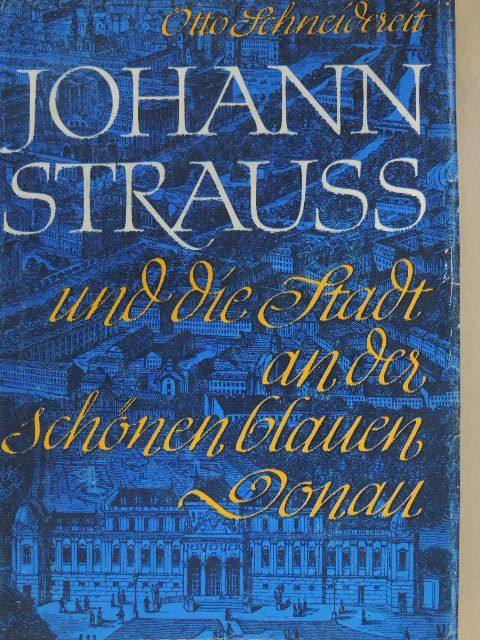 Otto Schneidereit - Johann Strauss und die Stadt an der schönen blauen Donau [antikvár]