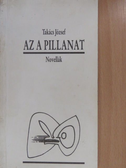 Takács József - Az a pillanat (dedikált példány) [antikvár]