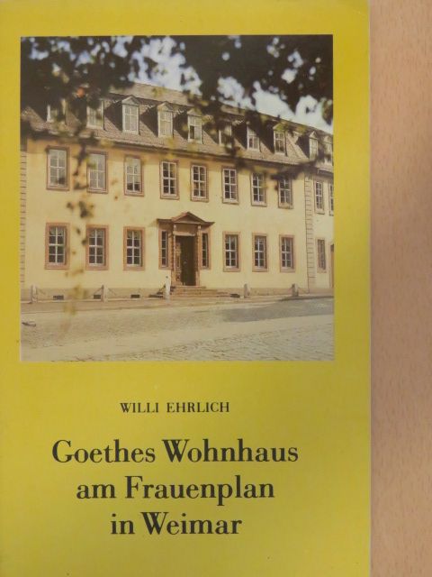 Willi Ehrlich - Goethes Wohnhaus am Frauenplan in Weimar [antikvár]