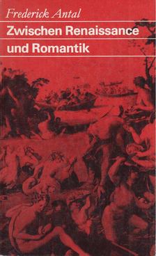 Frederick Antal - Zwischen Renaissance und Romantik [antikvár]