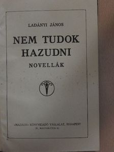 Ladányi János - Nem tudok hazudni [antikvár]