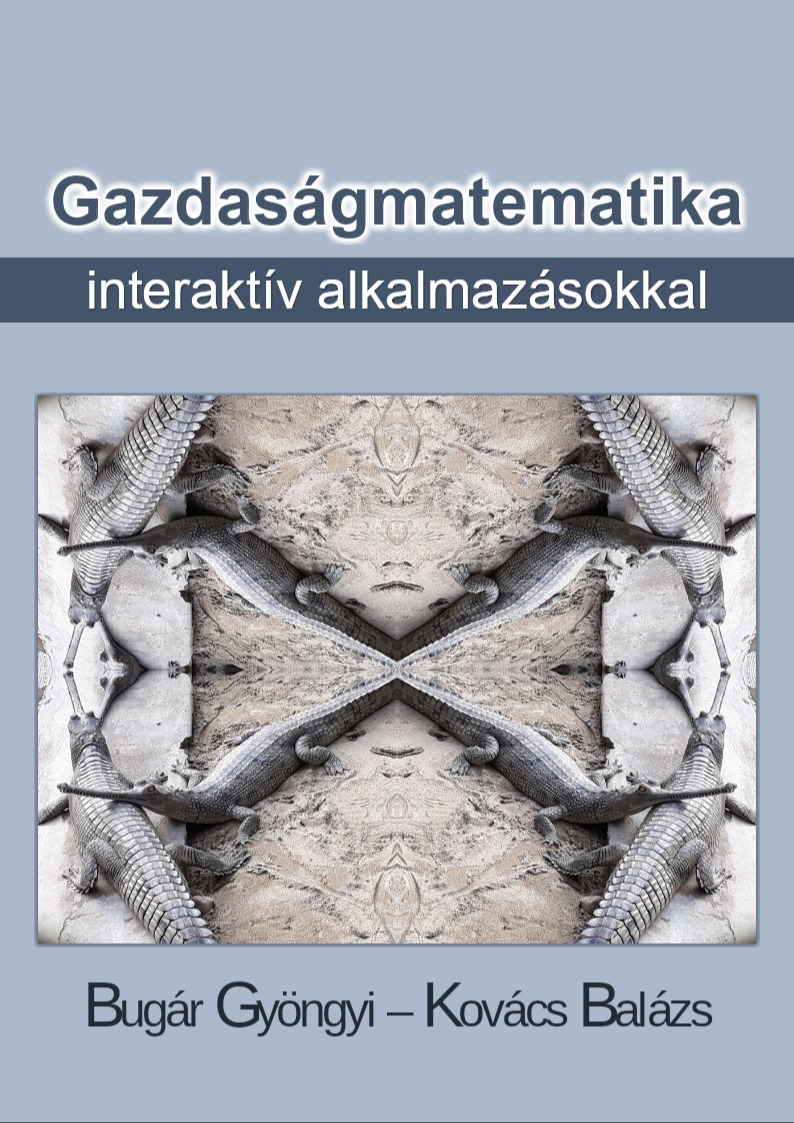 Bugár Gyöngyi - Gazdaságmatematika interaktív alkalmazásokkal [eKönyv: pdf]