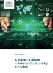 TÓTH ANDRÁS - A digitális állam információbiztonsági kihívásai [eKönyv: epub, mobi, pdf]