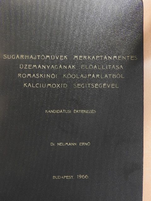 Dr. Neumann Ernő - Sugárhajtóművek merkaptánmentes üzemanyagának előállítása romaskinói kőolajpárlatból kalciumoxid segítségével [antikvár]
