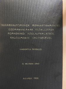 Dr. Neumann Ernő - Sugárhajtóművek merkaptánmentes üzemanyagának előállítása romaskinói kőolajpárlatból kalciumoxid segítségével [antikvár]