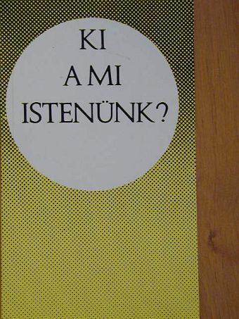 Bolyki János - Ki a mi Istenünk? [antikvár]
