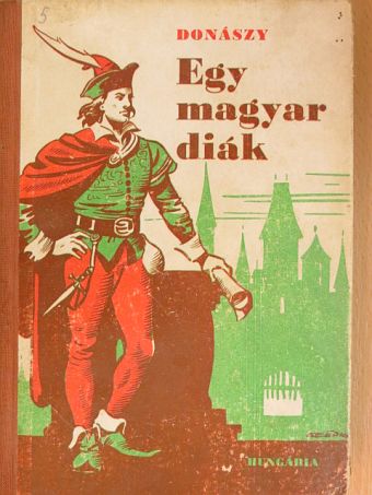 Donászy Ferenc - Egy magyar diák élete Mátyás király korában [antikvár]