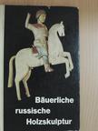 Alexander K. Tschekalow - Bäuerliche russische Holzskulptur [antikvár]
