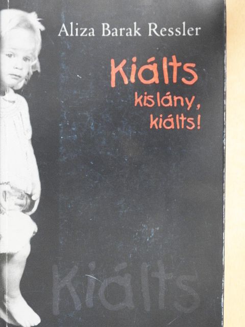 Aliza Barak Ressler - Kiálts kislány, kiálts! [antikvár]