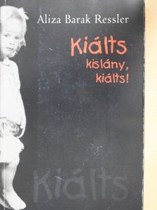 Aliza Barak Ressler - Kiálts kislány, kiálts! [antikvár]