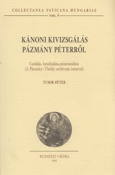 Tusor Péter - Kánoni kivizsgálás Pázmány Péterről [antikvár]