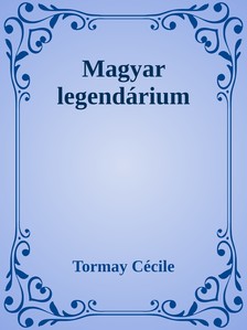Tormay Cécile - Magyar legendárium [eKönyv: epub, mobi]