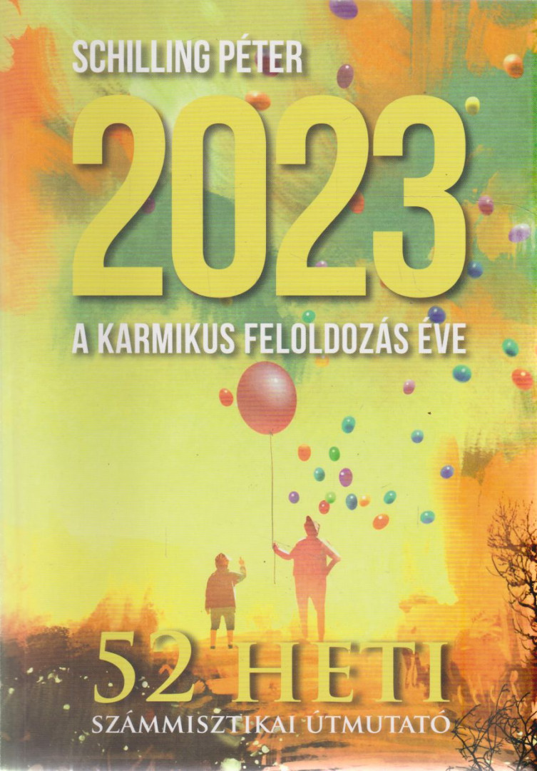 Schilling Péter - 2023 - A karmikus feloldozás éve [antikvár]