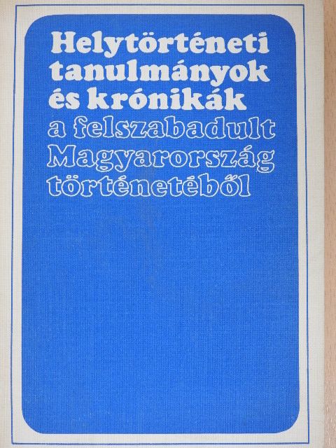 Apró János - Helytörténeti tanulmányok és krónikák a felszabadult Magyarország történetéből [antikvár]
