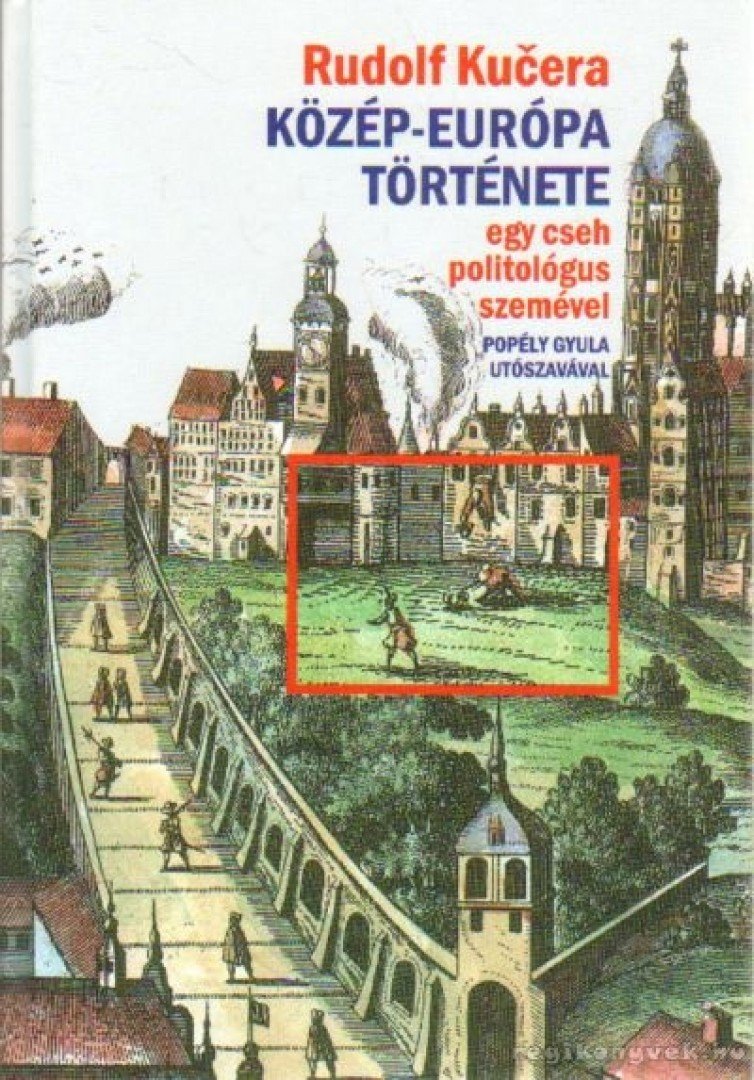 KUCERA, RUDOLF - Közép-Európa története egy cseh politológus szemével [antikvár]