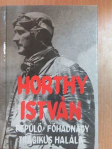 Álgyay-Hubert Pál - Horthy István repülő főhadnagy tragikus halála [antikvár]