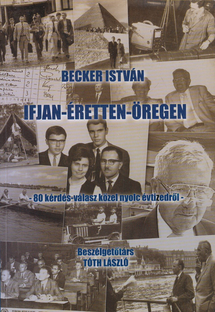 Tóth László, Becker István - Becker István: Ifjan-éretten-öregen (dedikált) [antikvár]