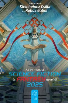 Kleinheincz Csilla - Roboz Gábor (szerk.)[szerk.][szerk.] - Az év magyar science fiction és fantasynovellái 2025