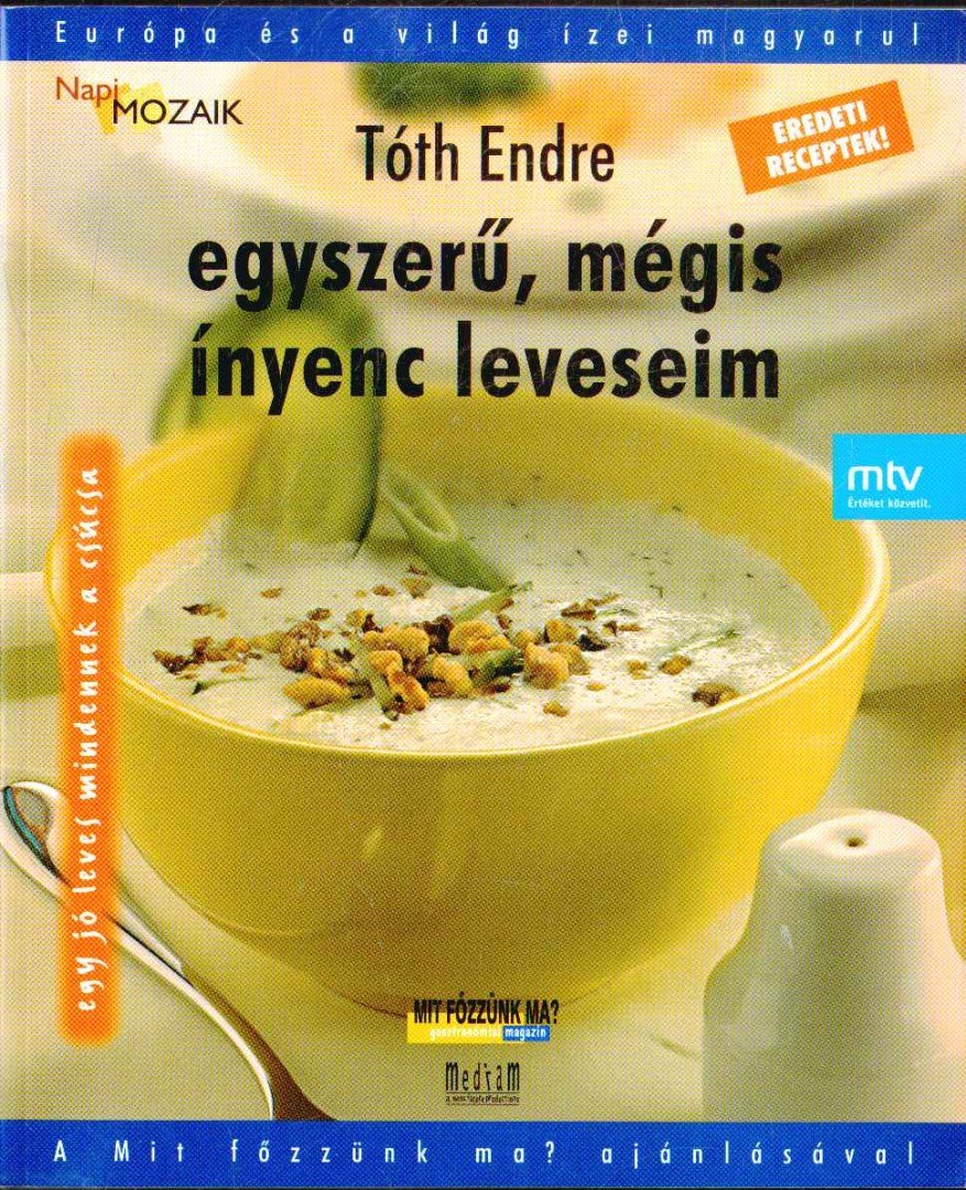 Tóth Endre - Egyszerű, mégis ínyenc leveseim [antikvár]