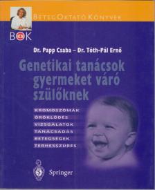Papp Csaba, Tóth-Pál Ernő - Genetikai tanácsok gyermeket váró szülőknek [antikvár]